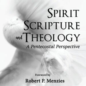 Spirit, Scripture, and Theology, 2nd Edition