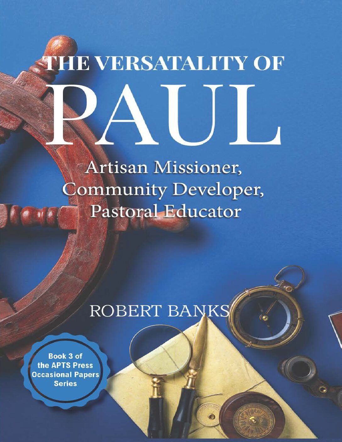 The Versatility of Paul: Artisan Missioner, Community Developer, Pastoral Educator