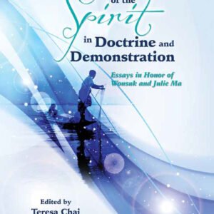 A Theology of the Spirit in Doctrine and Demonstration: Essays in Honor of Wonsuk Ma and Julie Ma
