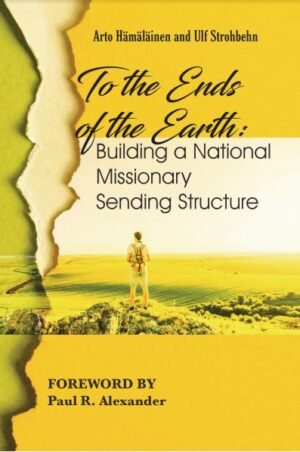 To the Ends of the Earth Building a National Missionary Sending Structure